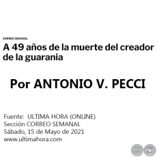 A 49 AOS DE LA MUERTE DEL CREADOR DE LA GUARANIA - Por ANTONIO V. PECCI - Sbado, 15 de Mayo de 2021